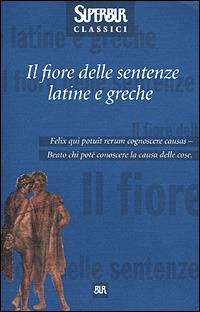 Il fiore delle sentenze latine e greche  - Libro Rizzoli 2001, Superbur classici | Libraccio.it