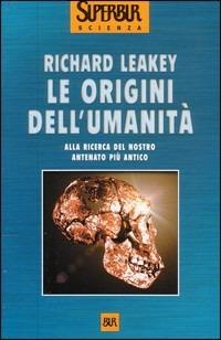 Le origini dell'umanità. Alla ricerca del nostro antenato più antico - Richard E. Leakey - Libro Rizzoli 2001, BUR Superbur scienza | Libraccio.it