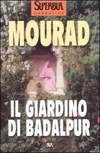 Il giardino di Badalpur - Kenizé Mourad - Libro Rizzoli 2001, Superbur | Libraccio.it
