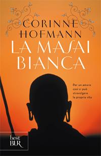 La masai bianca - Corinne Hofmann - Libro Rizzoli 2001, BUR Best BUR | Libraccio.it