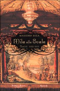 Mila alla Scala. Scritti 1955-1988 - Massimo Mila - Libro Rizzoli 2001, Saggi italiani | Libraccio.it