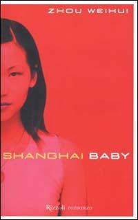 Shanghai baby - Weihui Zhou - Libro Rizzoli 2001, Scala stranieri | Libraccio.it