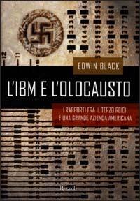 L'IBM e l'olocausto. I rapporti fra il Terzo Reich e una grande azienda americana - Edwin Black - Libro Rizzoli 2001, Saggi stranieri | Libraccio.it