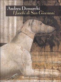 I fuochi di san Giovanni - Andrea Demarchi - Libro Rizzoli 2001, Scala. Sintonie | Libraccio.it