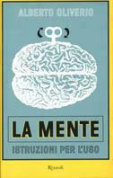 La mente. Istruzioni per l'uso - Alberto Oliverio - Libro Rizzoli 2001, Saggi italiani | Libraccio.it