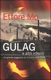 Gulag e altri inferni - Ettore Mo - Libro Rizzoli 2001, Saggi italiani | Libraccio.it