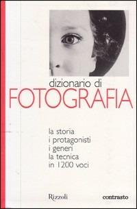 Dizionario di fotografia  - Libro Rizzoli 2001, Fotografia | Libraccio.it