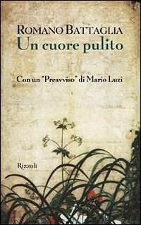 Un cuore pulito - Romano Battaglia - Libro Rizzoli 2001, Scala italiani | Libraccio.it