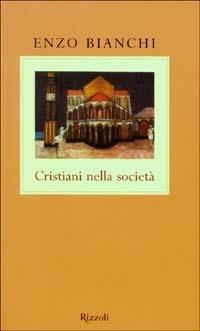Cristiani nella società - Enzo Bianchi - Libro Rizzoli 2003, Scala italiani | Libraccio.it