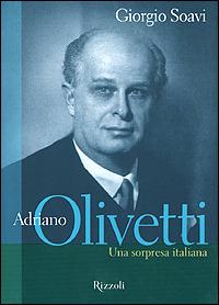 Adriano Olivetti. Una sorpresa italiana - Giorgio Soavi - Libro Rizzoli 2001, Saggi italiani | Libraccio.it