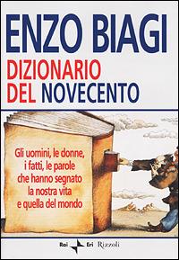 Dizionario del Novecento - Enzo Biagi - Libro Rizzoli 2001, Saggi italiani | Libraccio.it