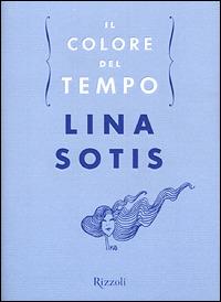 Il colore del tempo - Lina Sotis - Libro Rizzoli 2001, Saggi italiani | Libraccio.it