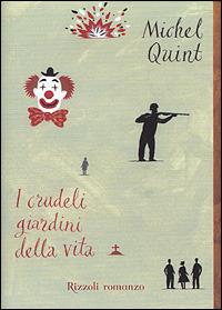 I crudeli giardini della vita - Michel Quint - Libro Rizzoli 2001, Scala stranieri | Libraccio.it