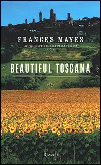 Beautiful Toscana - Frances Mayes - Libro Rizzoli 2001, Scala stranieri | Libraccio.it