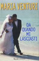 Da quando mi lasciasti - Maria Venturi - Libro Rizzoli 2001, Scala italiani | Libraccio.it