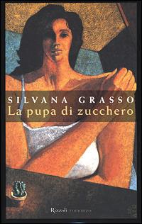 La pupa di zucchero - Silvana Grasso - Libro Rizzoli 2001, Scala italiani | Libraccio.it