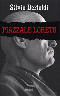Piazzale Loreto - Silvio Bertoldi - Libro Rizzoli 2001, Saggi italiani | Libraccio.it