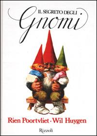 Il segreto degli gnomi - Wil Huygen, Rien Poortvliet - Libro Rizzoli 2001, I libri illustrati | Libraccio.it