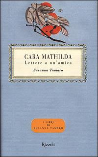 Cara Mathilda. Lettere a un'amica - Susanna Tamaro - Libro Rizzoli 2001, Scala italiani | Libraccio.it