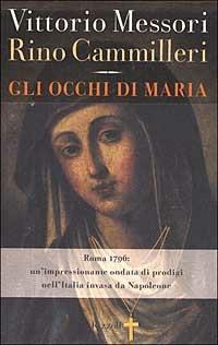 Gli occhi di Maria - Vittorio Messori, Rino Cammilleri - Libro Rizzoli 2001, Saggi italiani | Libraccio.it