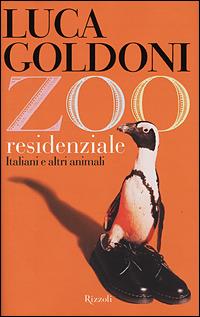 Zoo residenziale. Italiani e altri animali - Luca Goldoni - Libro Rizzoli 2001, Saggi italiani | Libraccio.it
