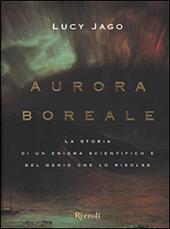 Aurora boreale. La storia di un enigma scientifico e del genio che lo risolse