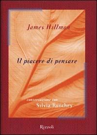 Il piacere di pensare - James Hillman, Silvia Ronchey - Libro Rizzoli 2001, Saggi stranieri | Libraccio.it