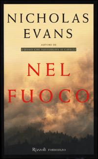 Nel fuoco - Nicholas Evans - Libro Rizzoli 2001, Scala stranieri | Libraccio.it