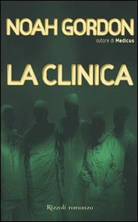 La clinica - Noah Gordon - Libro Rizzoli 2001, Scala stranieri | Libraccio.it