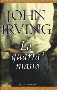 La quarta mano - John Irving - Libro Rizzoli 2001, Scala stranieri | Libraccio.it