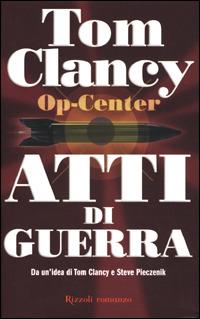 Op-Center. Atti di guerra - Tom Clancy, Steve Pieczenik - Libro Rizzoli 2001, Scala stranieri | Libraccio.it