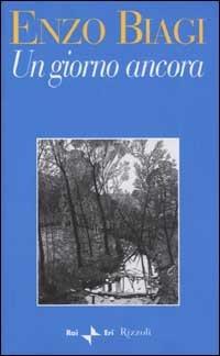 Un giorno ancora - Enzo Biagi - Libro Rizzoli 2001, Saggi italiani | Libraccio.it