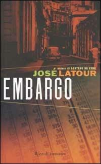 Embargo - José Latour - Libro Rizzoli 2002, Scala stranieri | Libraccio.it