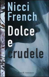 Dolce e crudele - Nicci French - Libro Rizzoli 2002, Scala stranieri | Libraccio.it