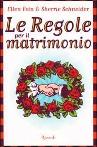 Le regole per il matrimonio - Ellen Fein, Sherrie Schneider - Libro Rizzoli 2002, Saggi stranieri | Libraccio.it