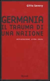 Germania. Il trauma di una nazione. Riflessioni 1938-2001 - Gitta Sereny - Libro Rizzoli 2002, Saggi stranieri | Libraccio.it