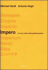 Impero. Il nuovo ordine della globalizzazione - Michael Hardt, Antonio Negri - Libro Rizzoli 2002, Saggi italiani | Libraccio.it