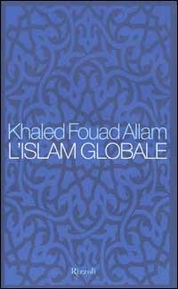 L'Islam globale - Khaled F. Allam - Libro Rizzoli 2002, Saggi italiani | Libraccio.it
