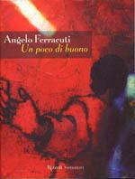Un poco di buono - Angelo Ferracuti - Libro Rizzoli 2002, Scala. Sintonie | Libraccio.it