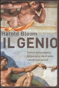 Il genio. Il senso dell'eccellenza attraverso le vite di cento individui non comuni - Harold Bloom - Libro Rizzoli 2002, Saggi stranieri | Libraccio.it