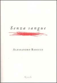 Senza sangue - Alessandro Baricco - Libro Rizzoli 2002, Piccola biblioteca la scala | Libraccio.it
