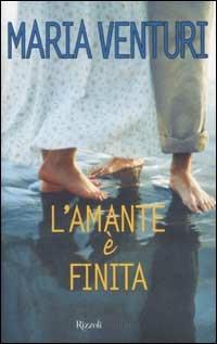 L'amante è finita - Maria Venturi - Libro Rizzoli 2002, Scala italiani | Libraccio.it
