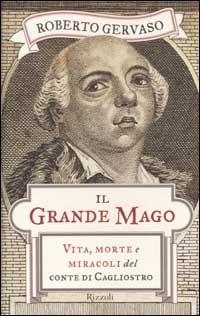 Il grande mago. Vita, morte e miracoli del conte di Cagliostro - Roberto Gervaso - Libro Rizzoli 2002, Saggi italiani | Libraccio.it