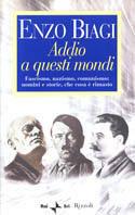 Addio a questi mondi. Fascismo, nazismo, comunismo: uomini e storie, che cosa è rimasto - Enzo Biagi - Libro Rizzoli 2002, Saggi italiani | Libraccio.it