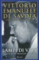 Lampi di vita. Storia di un principe in esilio - V. Emanuele Savoia, Alessandro Feroldi - Libro Rizzoli 2002, Saggi italiani | Libraccio.it