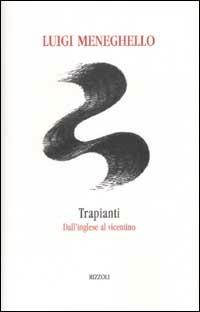 Trapianti. Dall'inglese al vicentino - Luigi Meneghello - Libro Rizzoli 2002, Piccola biblioteca la scala | Libraccio.it