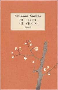 Più fuoco, più vento - Susanna Tamaro - Libro Rizzoli 2002, Piccola biblioteca la scala | Libraccio.it