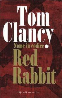 Nome in codice Red Rabbit - Tom Clancy - Libro Rizzoli 2002, Scala stranieri | Libraccio.it
