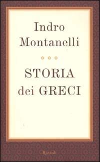 Storia dei greci - Indro Montanelli - Libro Rizzoli 2002, Opere di Indro Montanelli | Libraccio.it