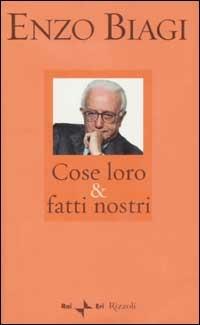 Cose loro & fatti nostri - Enzo Biagi - Libro Rizzoli 2002, Saggi italiani | Libraccio.it